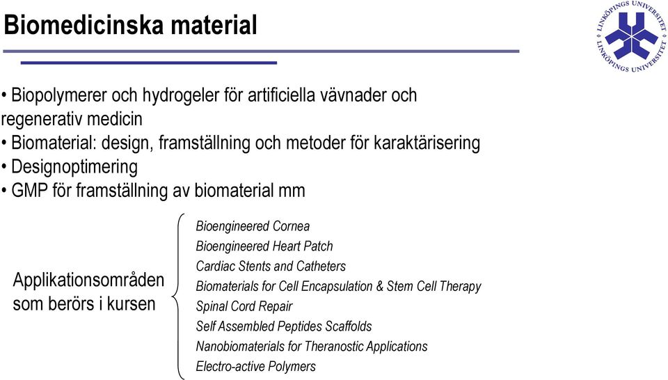berörs i kursen Bioengineered Cornea Bioengineered Heart Patch Cardiac Stents and Catheters Biomaterials for Cell Encapsulation &