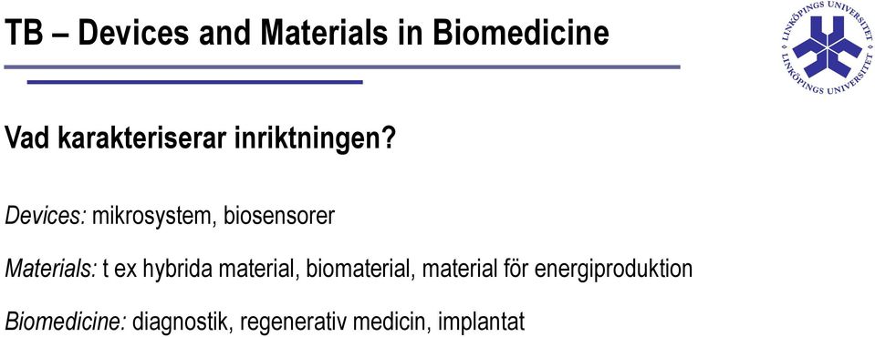 Devices: mikrosystem, biosensorer Materials: t ex hybrida