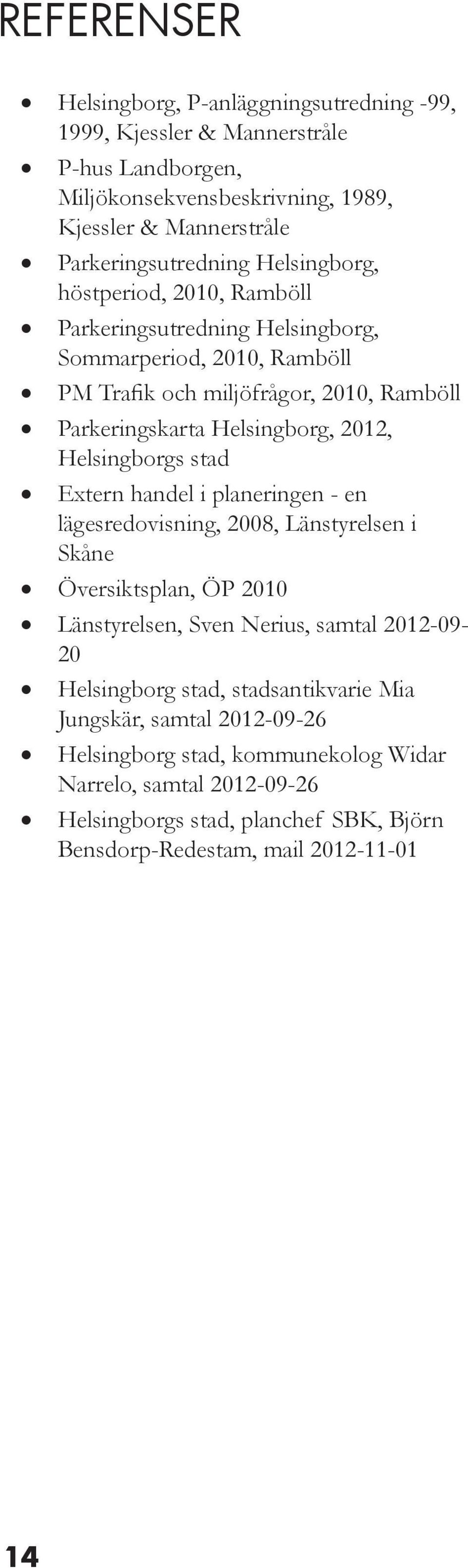 Helsingborgs stad Extern handel i planeringen - en lägesredovisning, 2008, Länstyrelsen i Skåne Översiktsplan, ÖP 2010 Länstyrelsen, Sven Nerius, samtal 2012-09- 20 Helsingborg