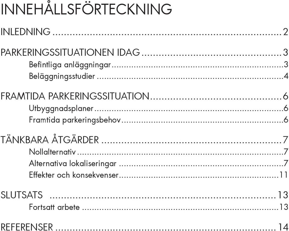 ..6 Framtida parkeringsbehov...6 TÄNKBARA ÅTGÄRDER...7 Nollalternativ.