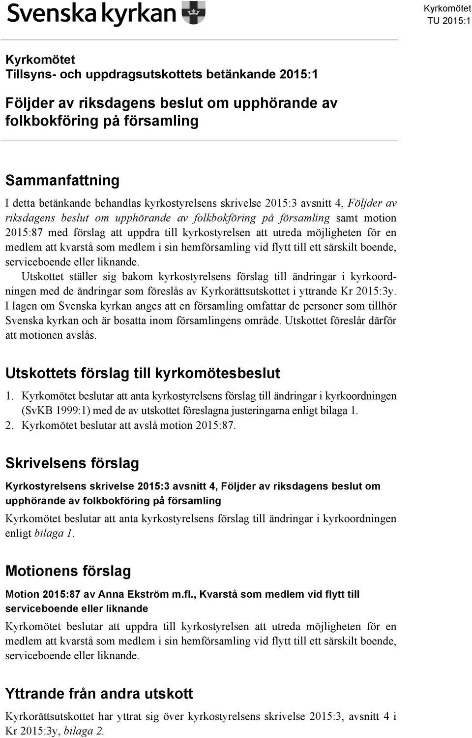 utreda möjligheten för en medlem att kvarstå som medlem i sin hemförsamling vid flytt till ett särskilt boende, serviceboende eller liknande.