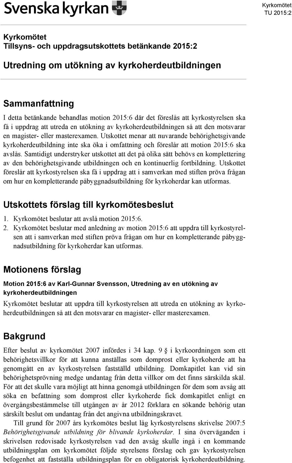 Utskottet menar att nuvarande behörighetsgivande kyrkoherdeutbildning inte ska öka i omfattning och föreslår att motion 2015:6 ska avslås.