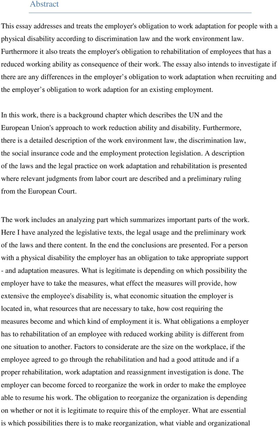 The essay also intends to investigate if there are any differences in the employer s obligation to work adaptation when recruiting and the employer s obligation to work adaption for an existing