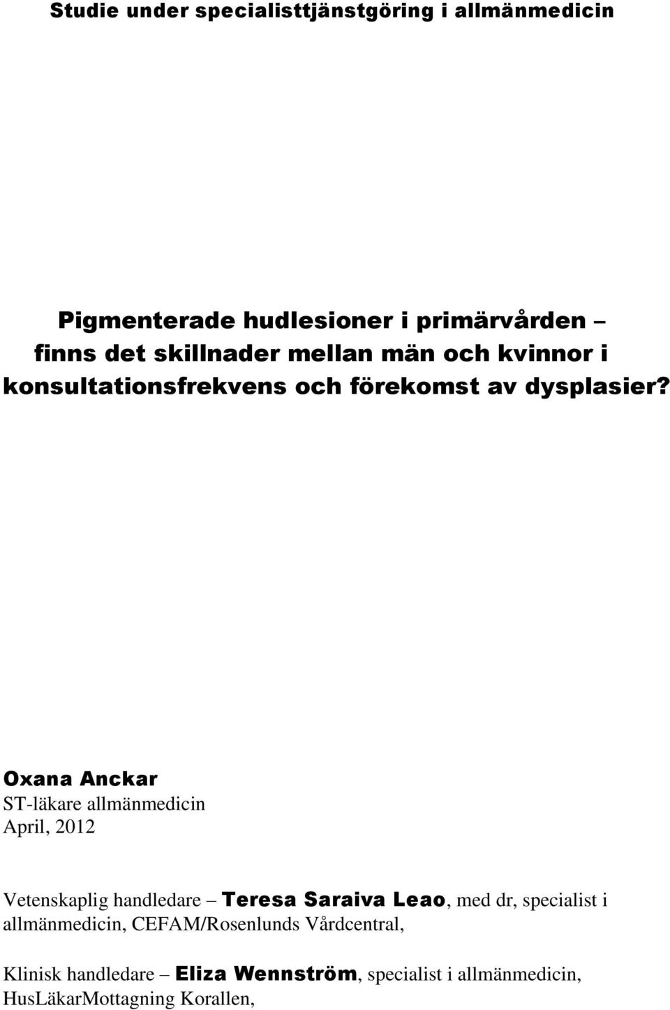 Oxana Anckar ST-läkare allmänmedicin April, 2012 Vetenskaplig handledare Teresa Saraiva Leao, med dr,