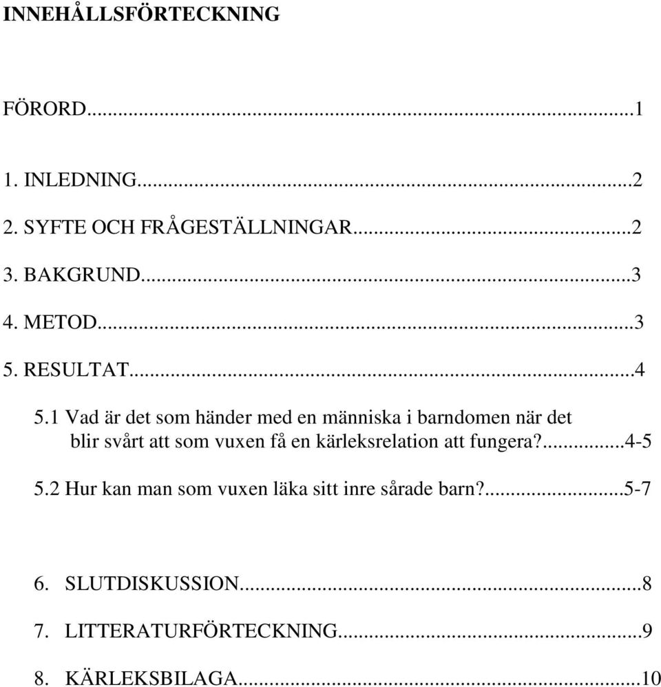 1 Vad är det som händer med en människa i barndomen när det blir svårt att som vuxen få en