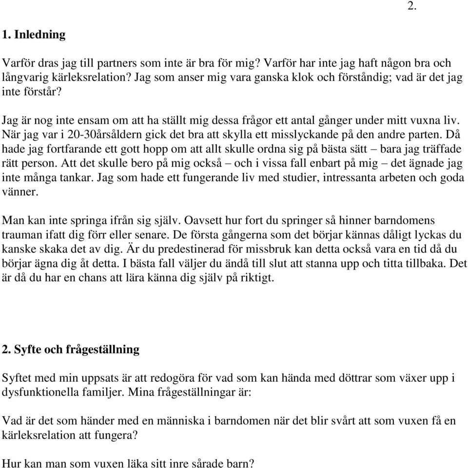 När jag var i 20-30årsåldern gick det bra att skylla ett misslyckande på den andre parten.