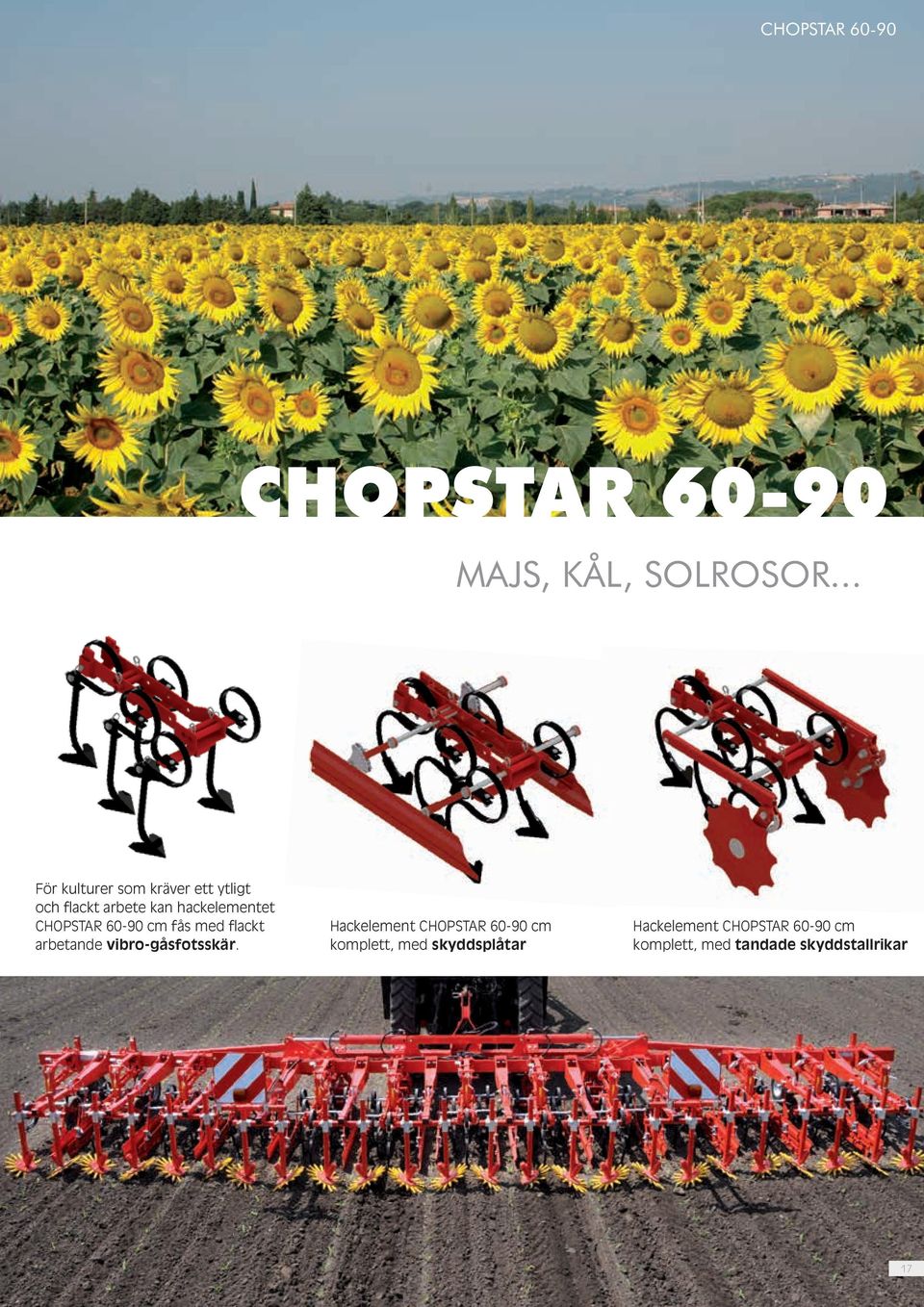 CHOPSTAR 60-90 cm fås med flackt arbetande vibro-gåsfotsskär.