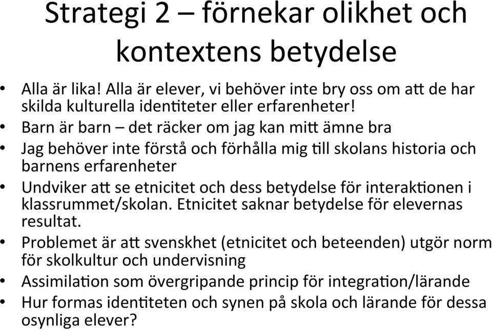 se etnicitet och dess betydelse för interakaonen i klassrummet/skolan. Etnicitet saknar betydelse för elevernas resultat. Problemet är a?