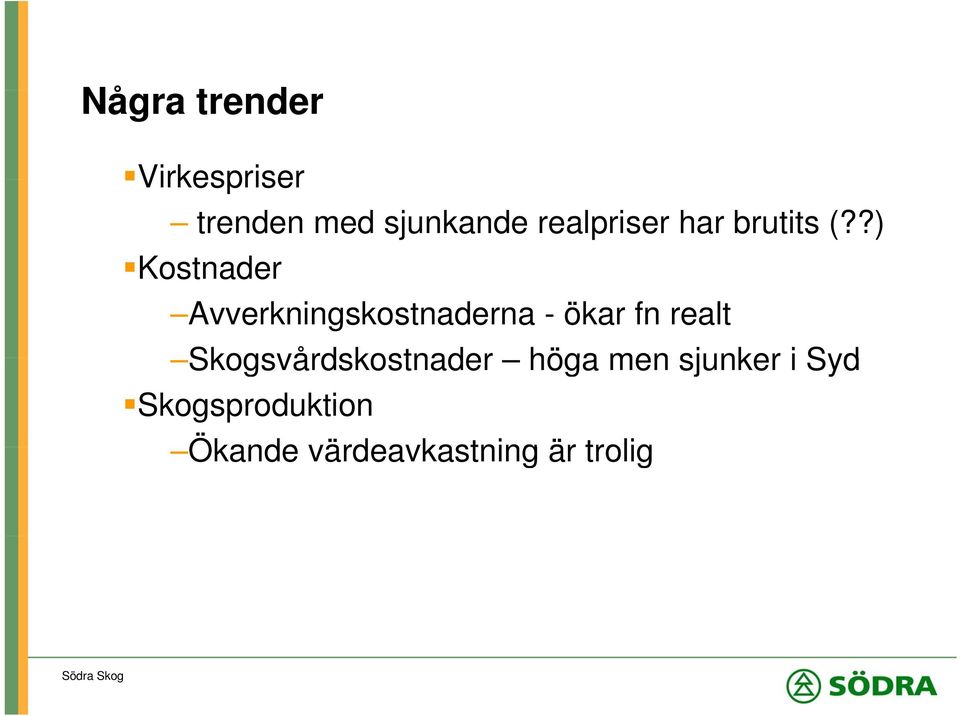 ?) Kostnader Avverkningskostnaderna - ökar fn realt