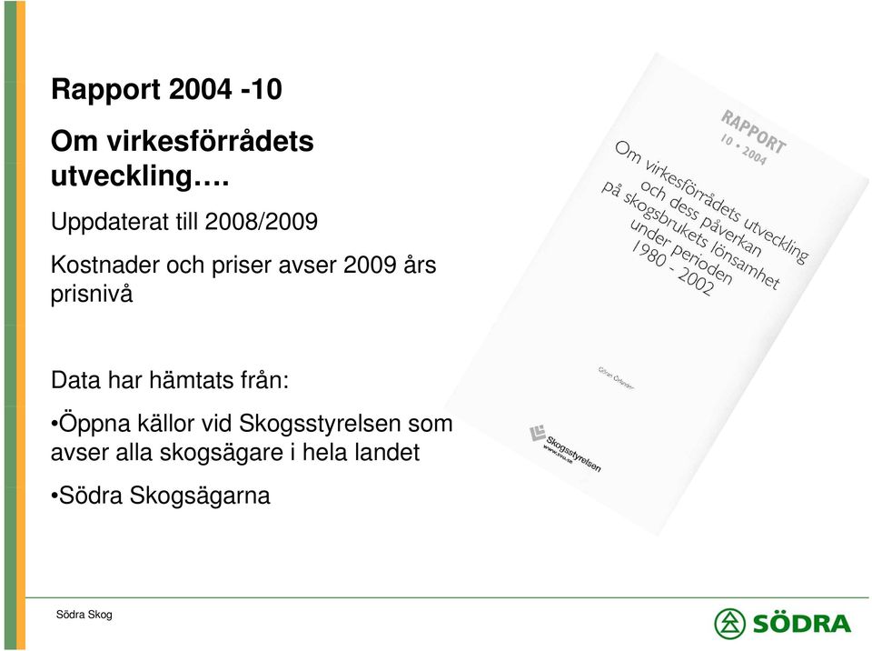 2009 års prisnivå Data har hämtats från: Öppna källor