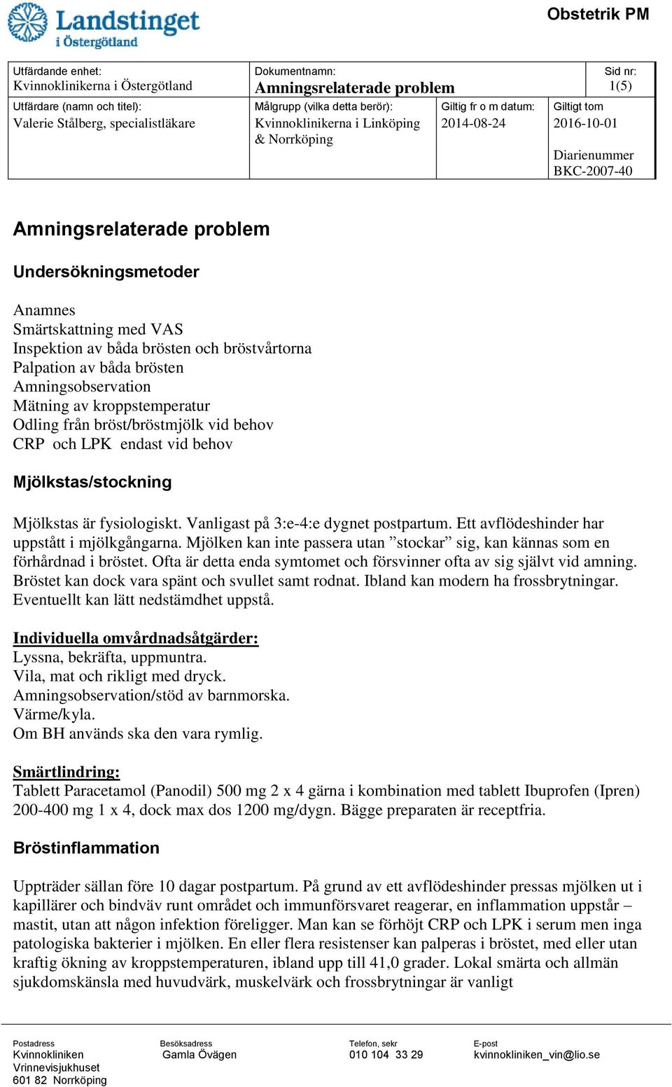 Vanligast på 3:e-4:e dygnet postpartum. Ett avflödeshinder har uppstått i mjölkgångarna. Mjölken kan inte passera utan stockar sig, kan kännas som en förhårdnad i bröstet.