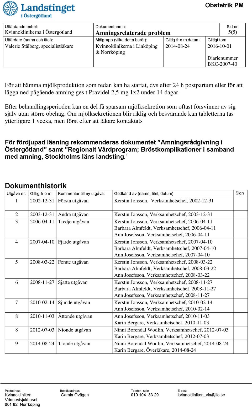 Om mjölksekretionen blir riklig och besvärande kan tabletterna tas ytterligare 1 vecka, men först efter att läkare kontaktats För fördjupad läsning rekommenderas dokumentet Amningsrådgivning i