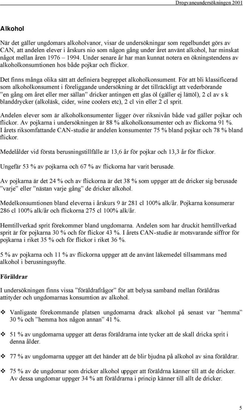 Det finns många olika sätt att definiera begreppet alkoholkonsument.