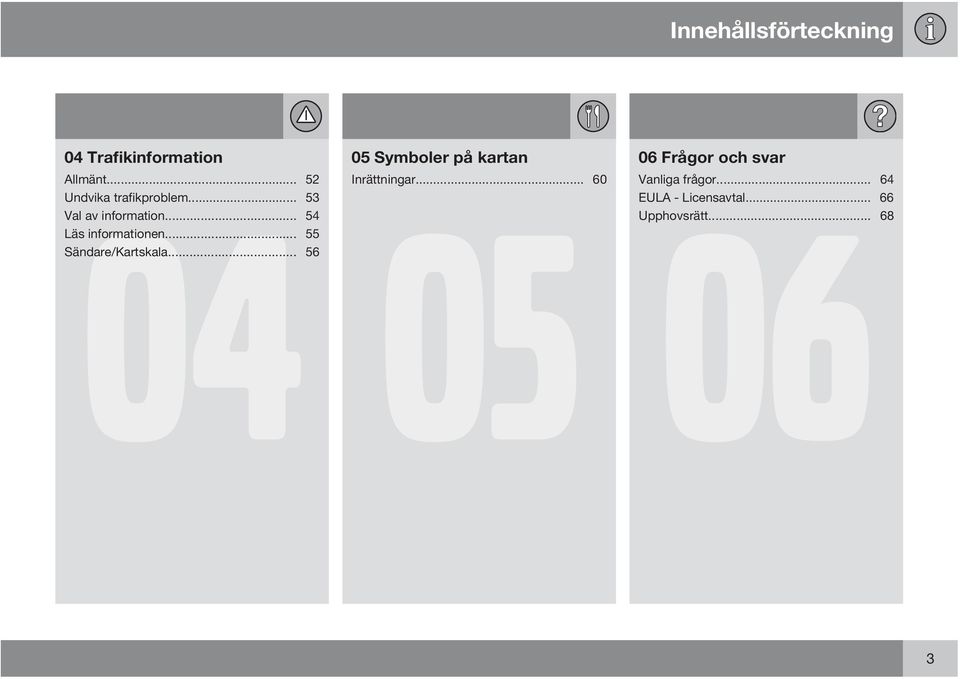 .. 54 Läs informationen... 55 Sändare/Kartskala.