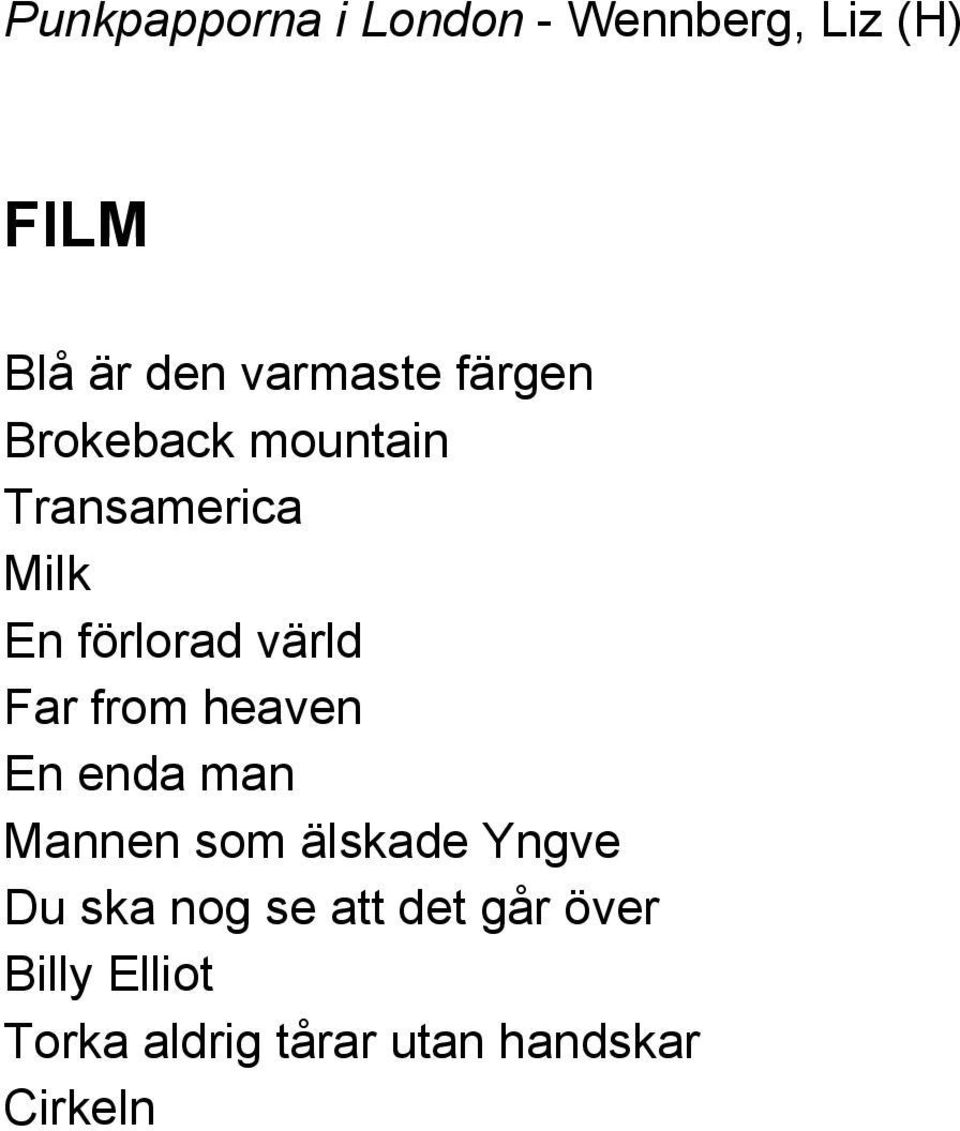 from heaven En enda man Mannen som älskade Yngve Du ska nog se
