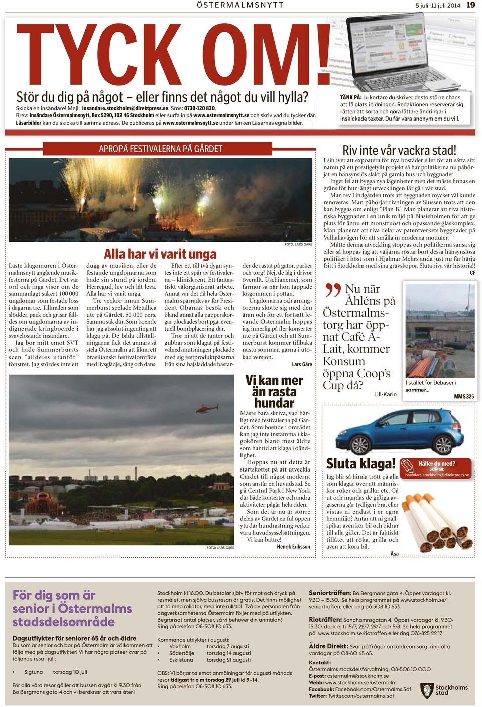 ostermalmsnytt.se under länken Läsarnas egna bilder. ÖSTERMALMSNYTT 5 juli 11 juli 2014 19 PÅ: Ju kortare du skriver desto större chans att få plats i tidningen.