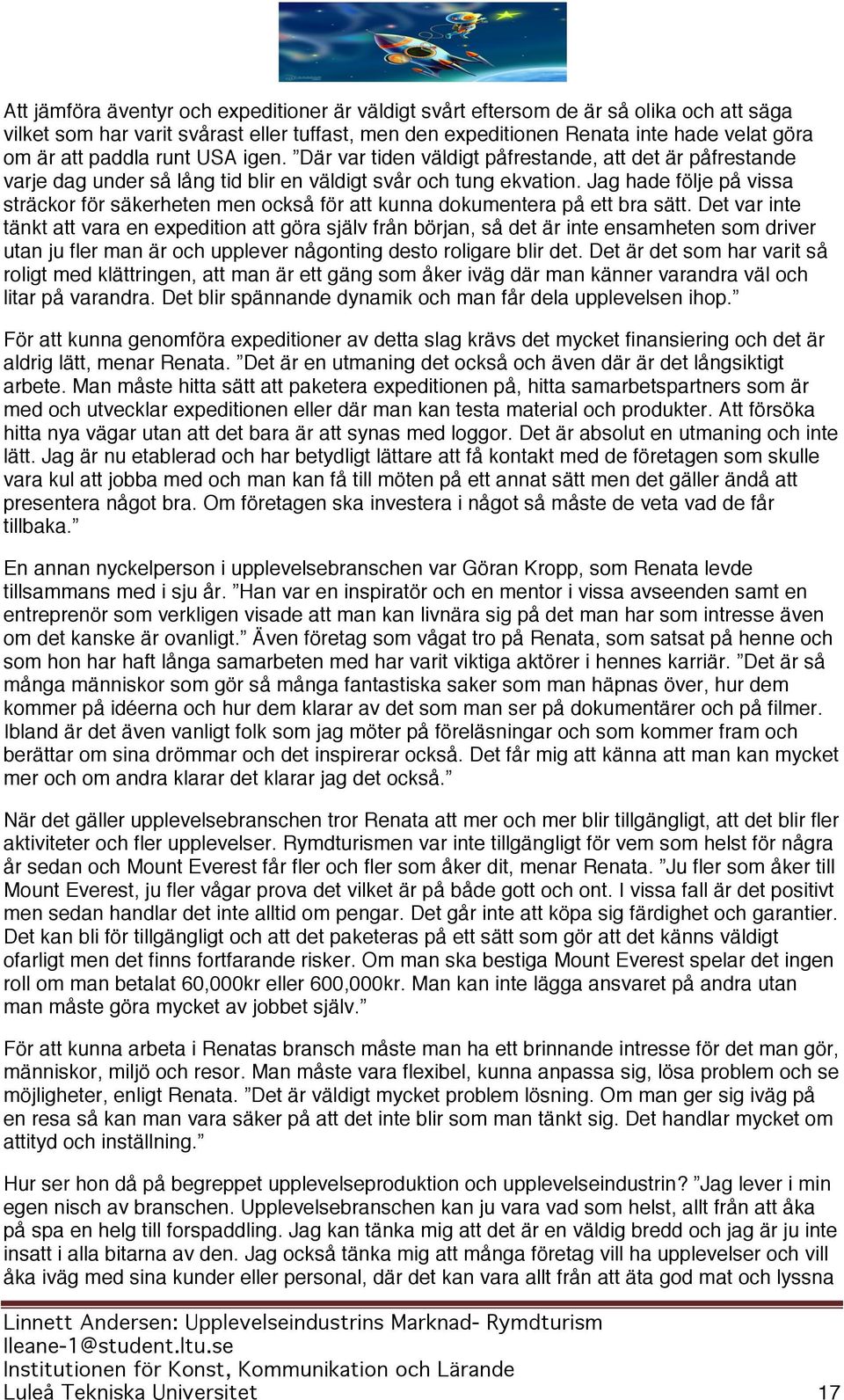 Jag hade följe på vissa sträckor för säkerheten men också för att kunna dokumentera på ett bra sätt.