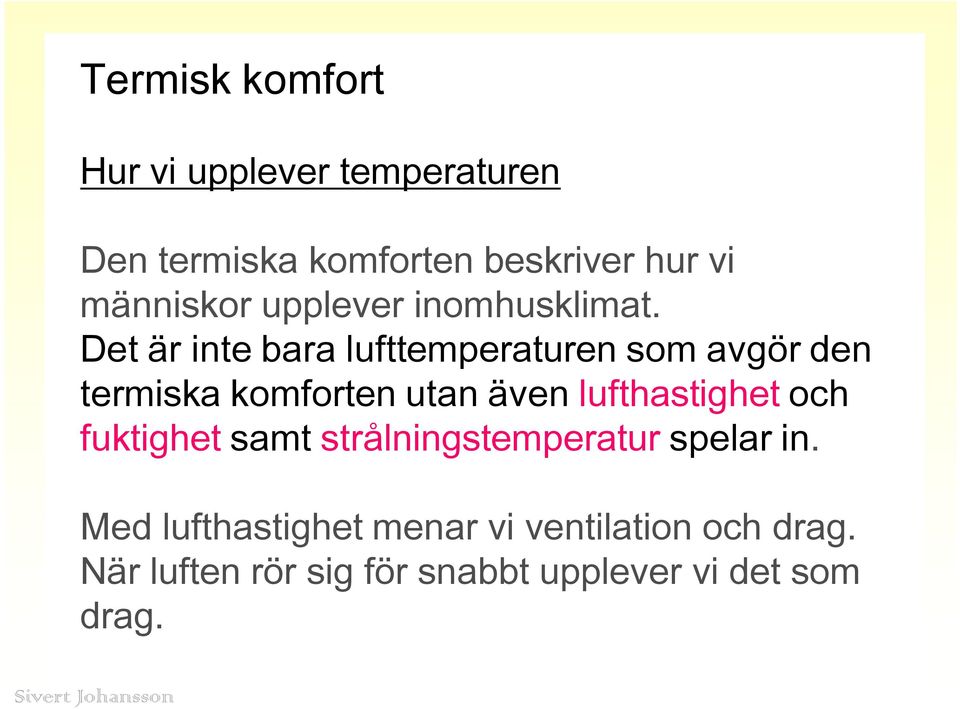 Det är inte bara lufttemperaturen som avgör den termiska komforten utan även lufthastighet