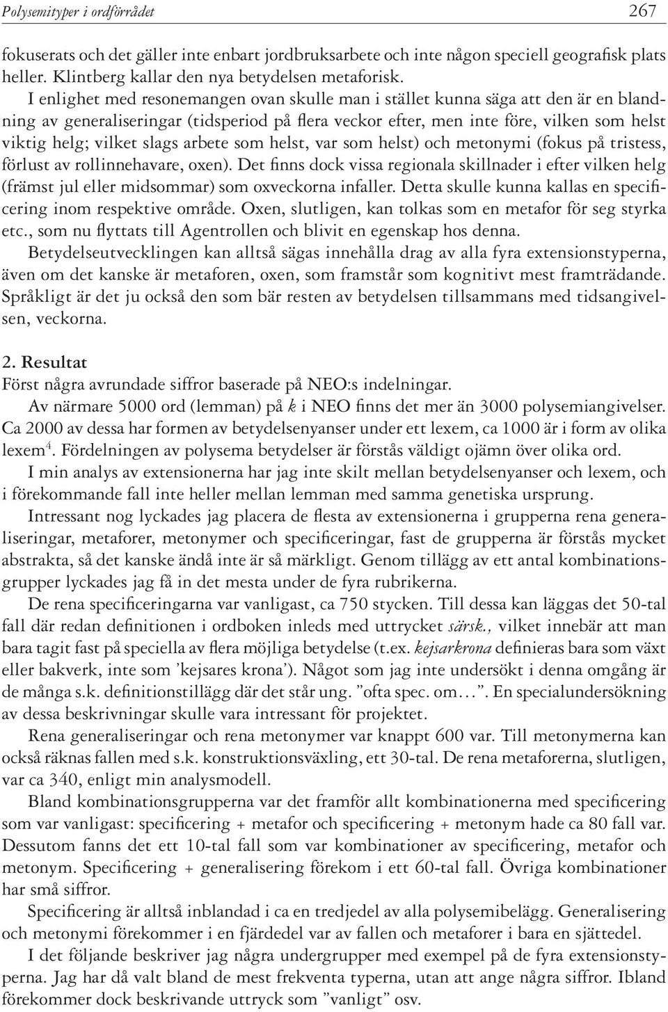 slags arbete som helst, var som helst) och metonymi (fokus på tristess, förlust av rollinnehavare, oxen).