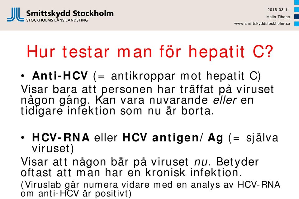 Kan vara nuvarande eller en tidigare infektion som nu är borta.