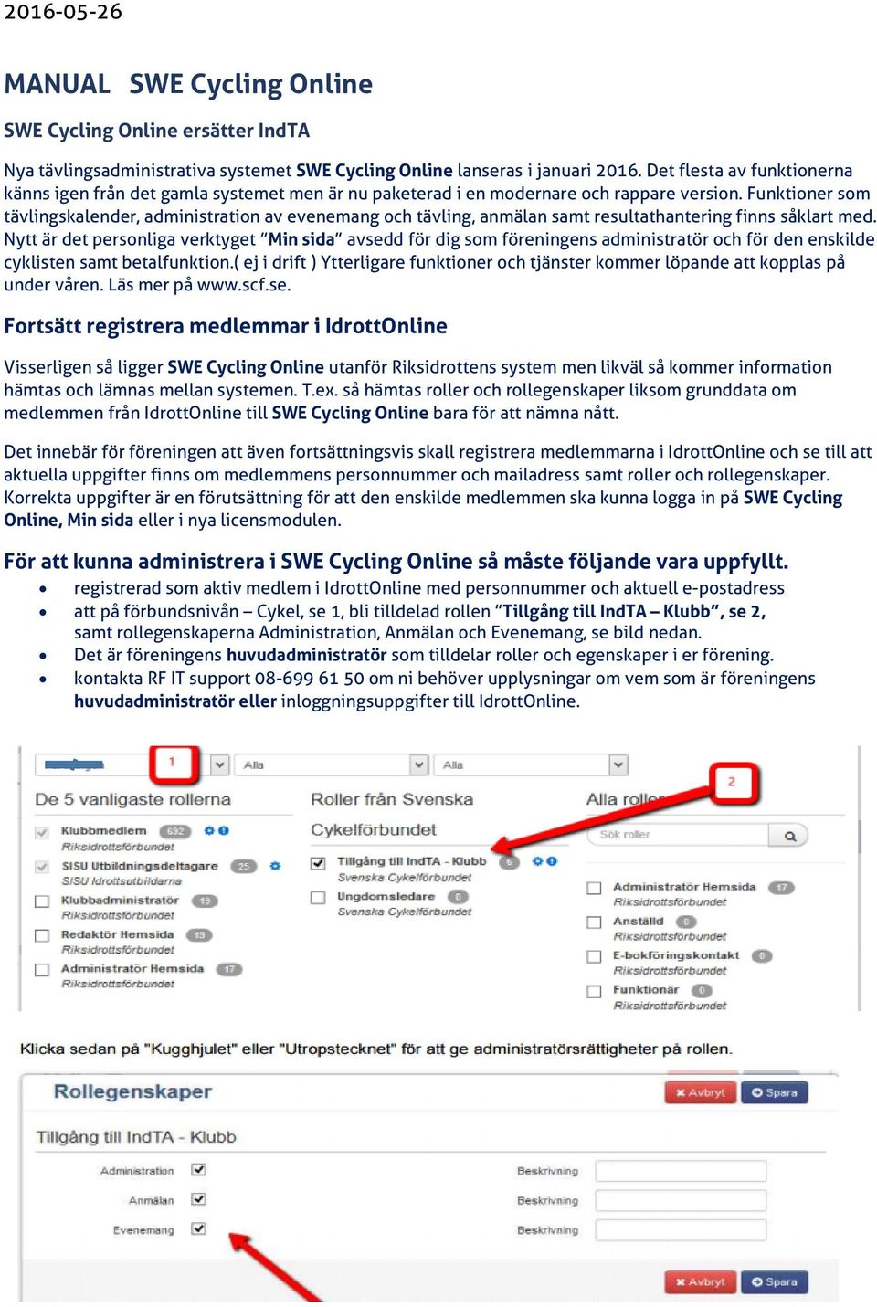 Funktioner som tävlingskalender, administration av evenemang och tävling, anmälan samt resultathantering finns såklart med.