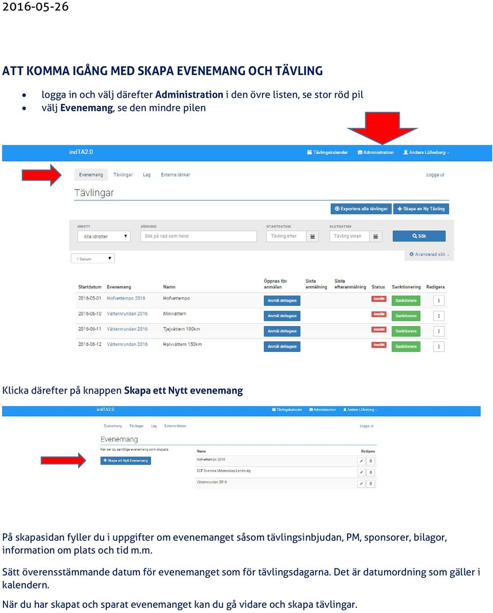 såsom tävlingsinbjudan, PM, sponsorer, bilagor, information om plats och tid m.m. Sätt överensstämmande datum för evenemanget som för tävlingsdagarna.