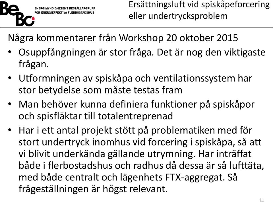 spisfläktar till totalentreprenad Har i ett antal projekt stött på problematiken med för stort undertryck inomhus vid forcering i spiskåpa, så att vi