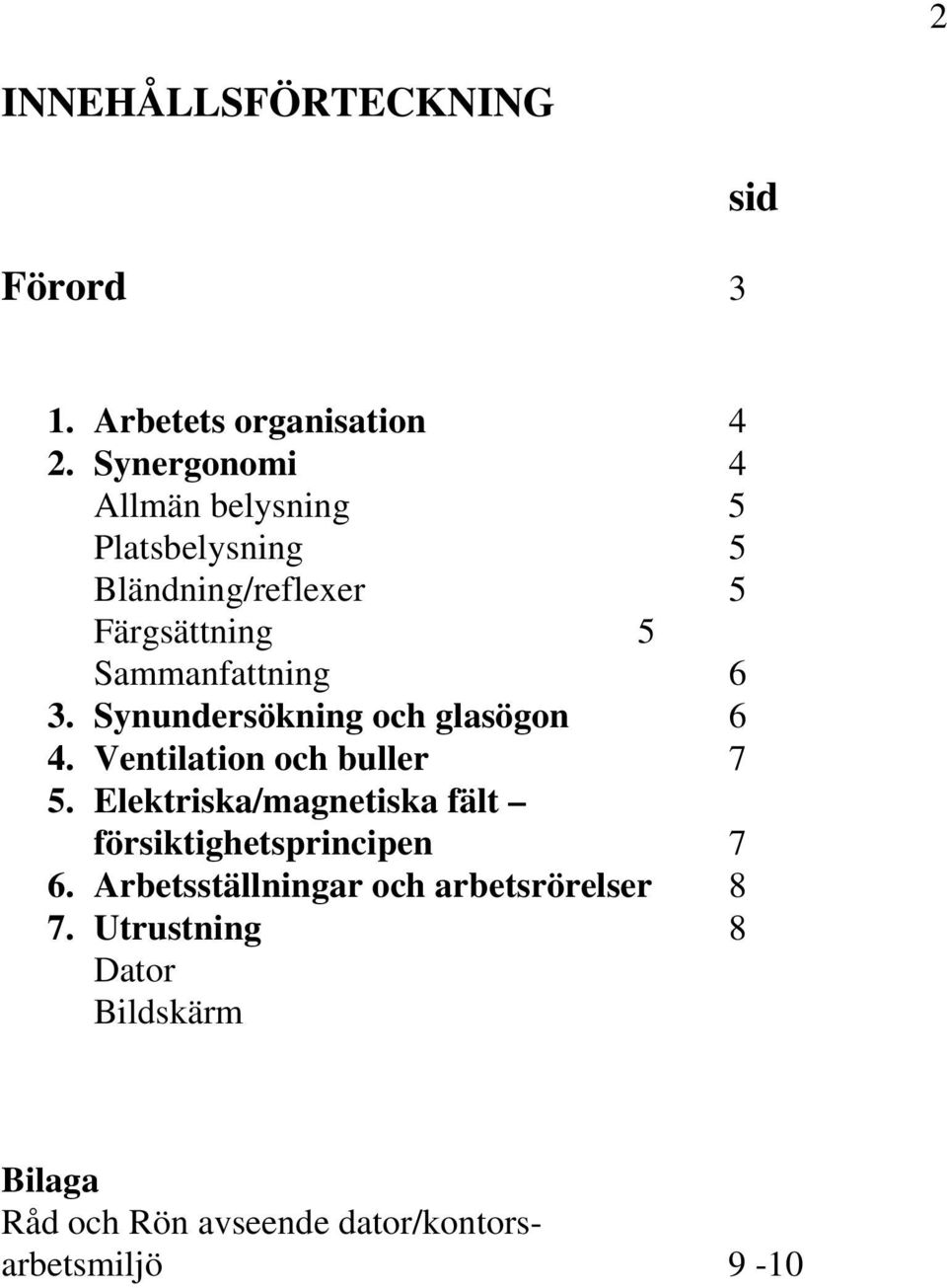 Synundersökning och glasögon 6 4. Ventilation och buller 7 5.