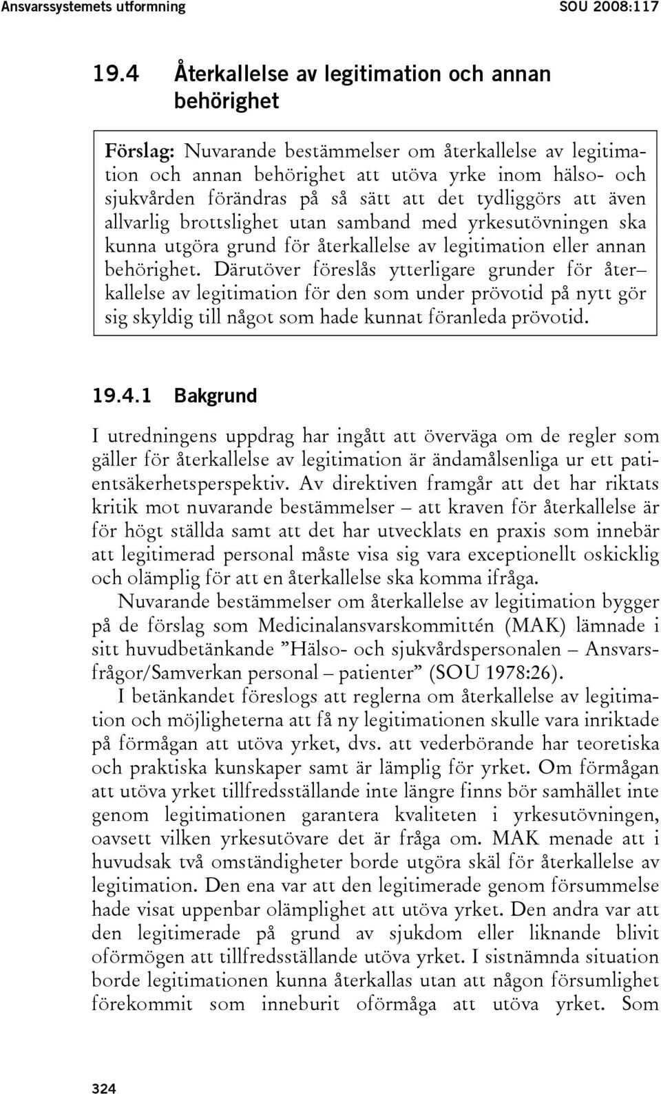 att det tydliggörs att även allvarlig brottslighet utan samband med yrkesutövningen ska kunna utgöra grund för återkallelse av legitimation eller annan behörighet.