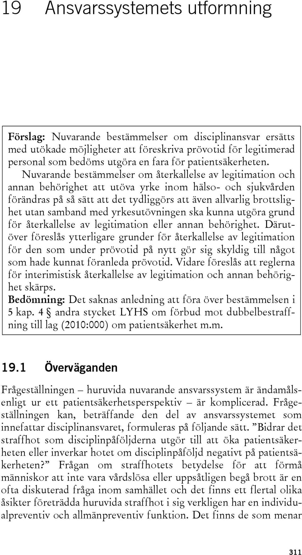 Nuvarande bestämmelser om återkallelse av legitimation och annan behörighet att utöva yrke inom hälso- och sjukvården förändras på så sätt att det tydliggörs att även allvarlig brottslighet utan