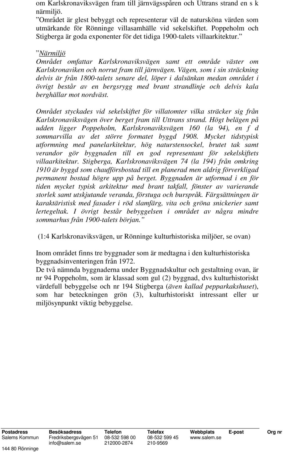 Poppeholm och Stigberga är goda exponenter för det tidiga 1900-talets villaarkitektur.