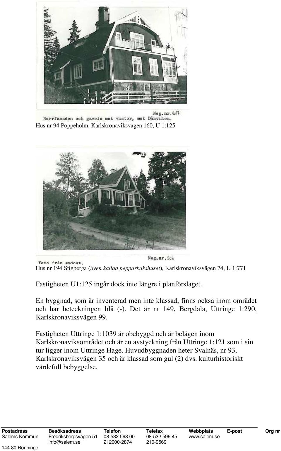 Det är nr 149, Bergdala, Uttringe 1:290, Karlskronaviksvägen 99.