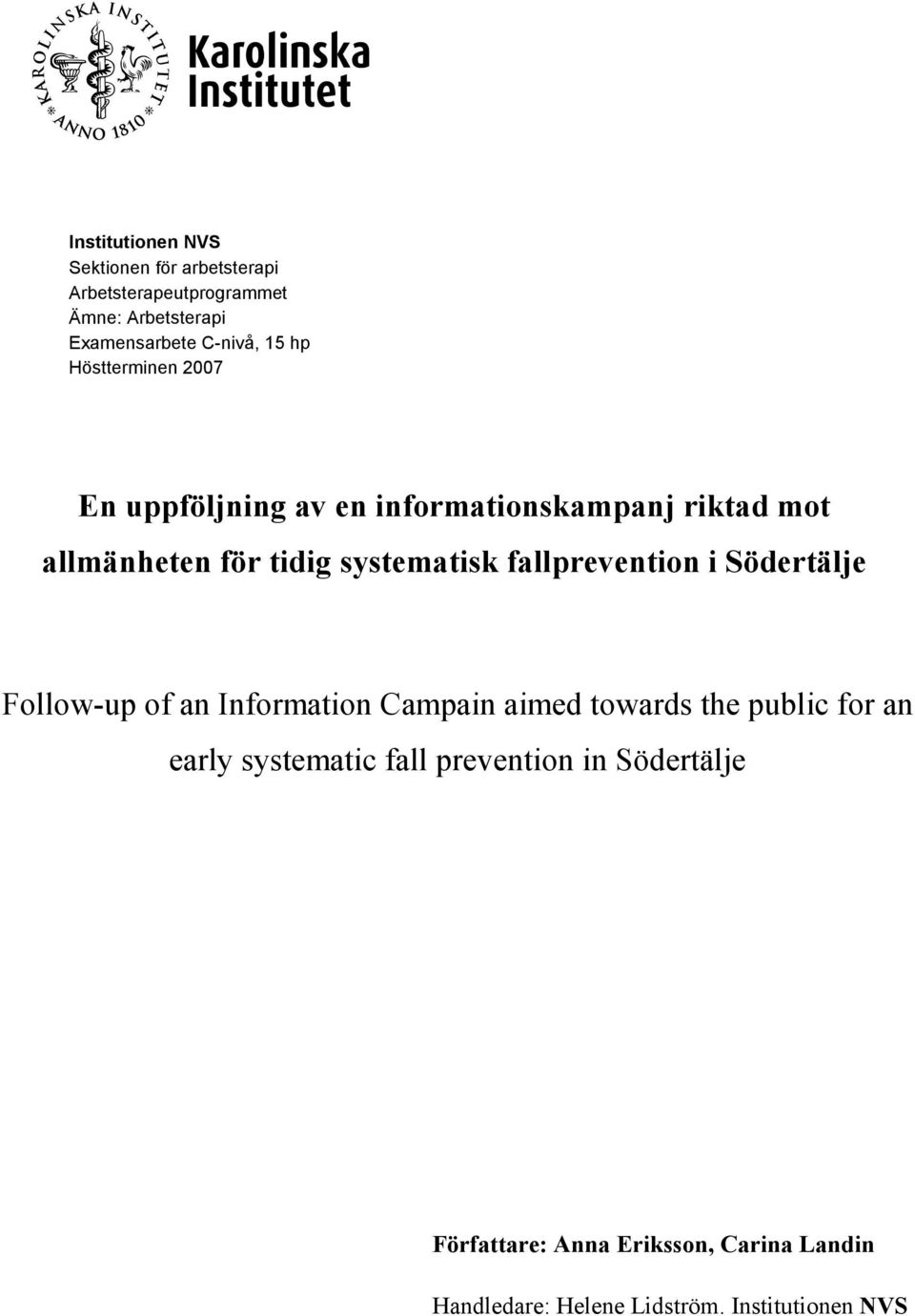fallprevention i Södertälje Follow-up of an Information Campain aimed towards the public for an early systematic