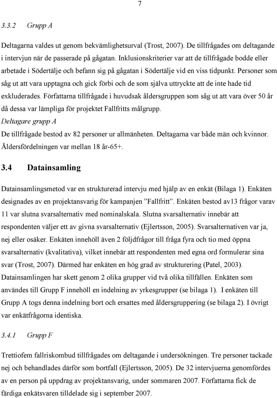 Personer som såg ut att vara upptagna och gick förbi och de som själva uttryckte att de inte hade tid exkluderades.
