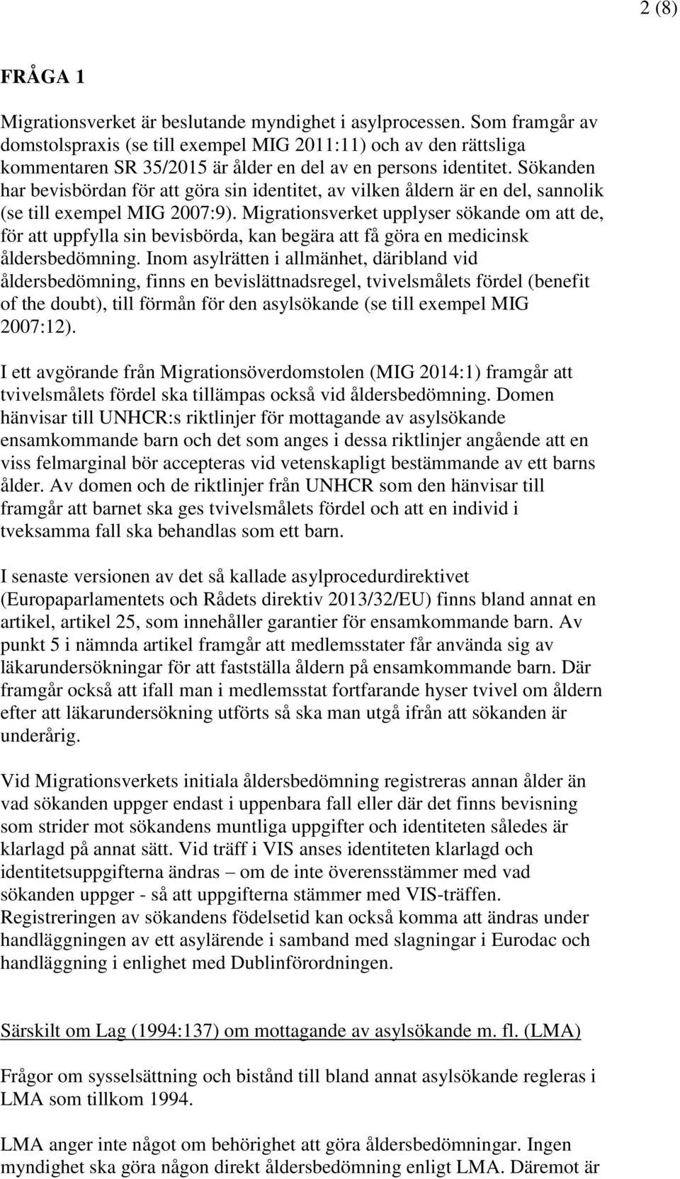 Sökanden har bevisbördan för att göra sin identitet, av vilken åldern är en del, sannolik (se till exempel MIG 2007:9).