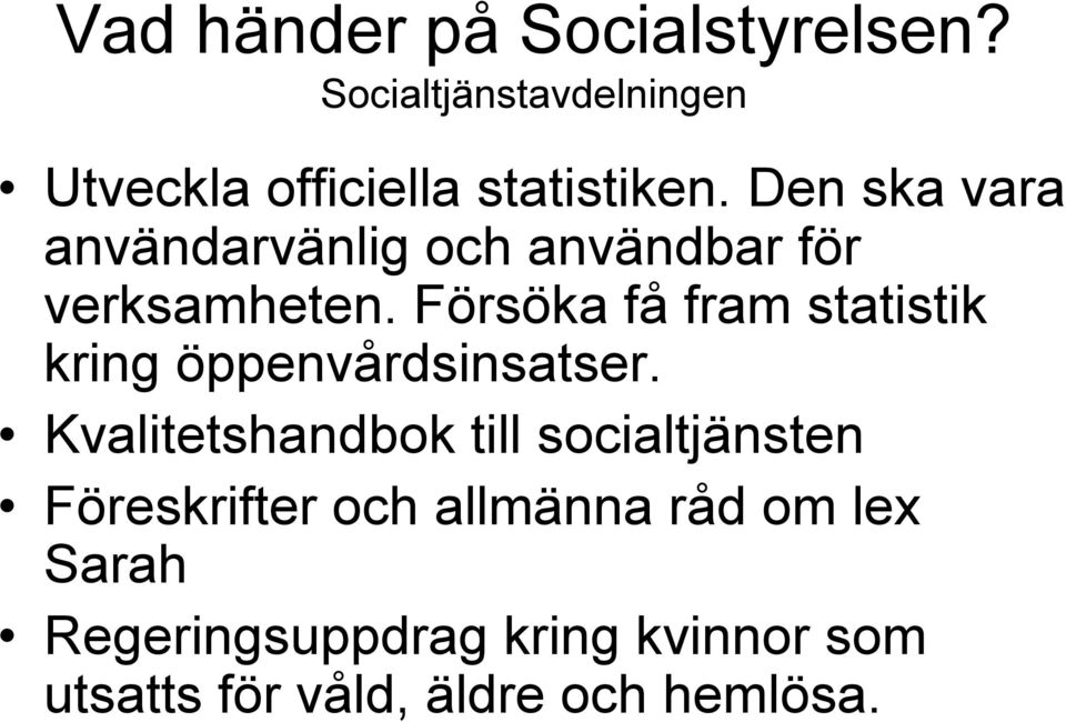 Försöka få fram statistik kring öppenvårdsinsatser.