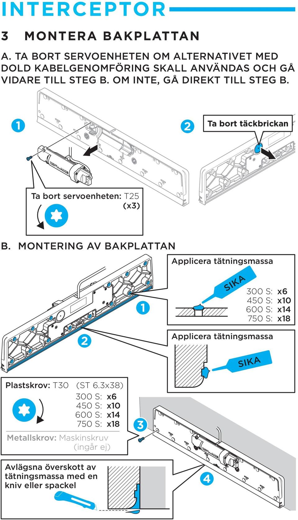 OM INTE, GÅ DIREKT TILL STEG B. 1 2 Ta bort täckbrickan Ta bort servoenheten: T25 (x3) B.