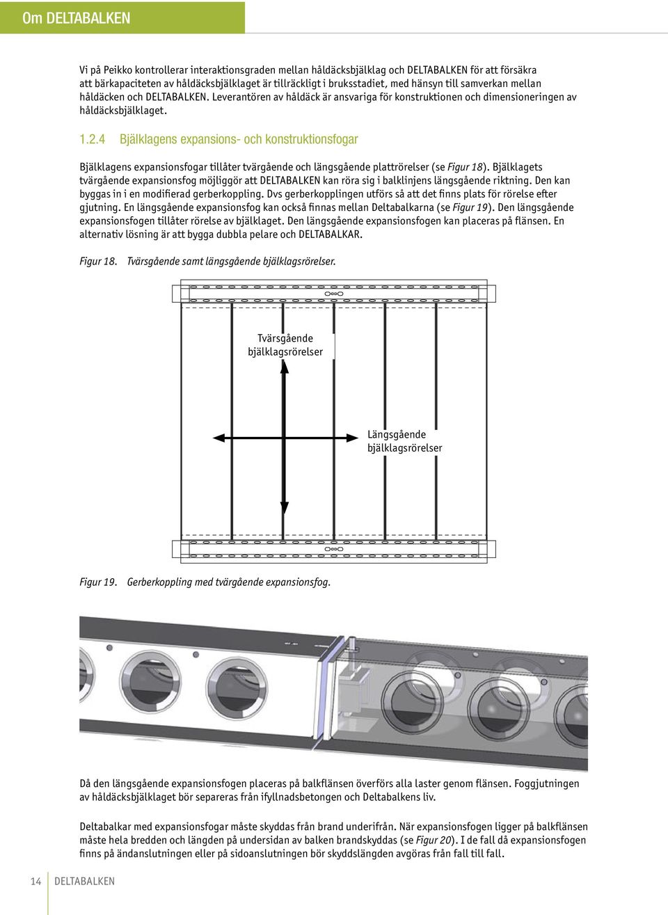 4 Bjälklagens expansions- och konstruktionsfogar Bjälklagens expansionsfogar tillåter tvärgående och längsgående plattrörelser (se Figur 18).