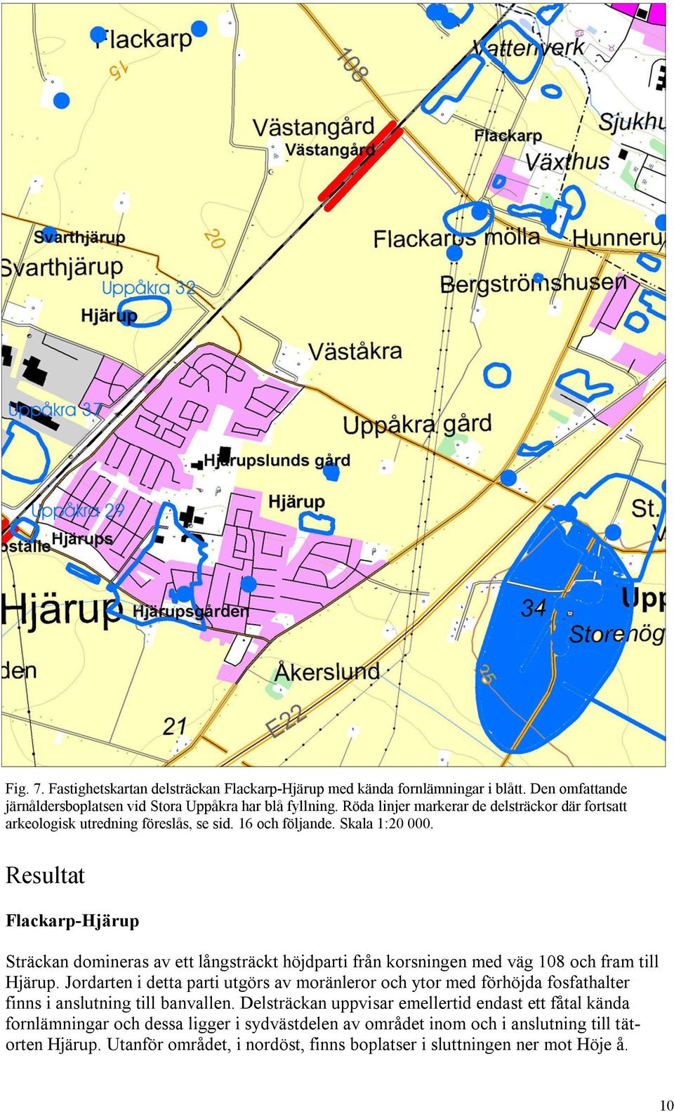 Resultat Flackarp-Hjärup Sträckan domineras av ett långsträckt höjdparti från korsningen med väg 108 och fram till Hjärup.