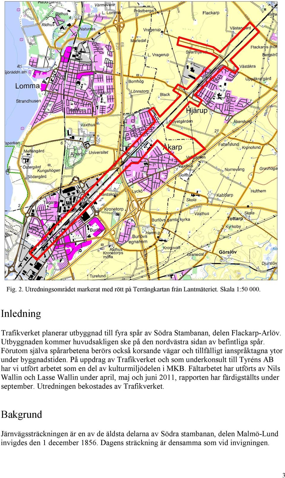 På uppdrag av Trafikverket och som underkonsult till Tyréns AB har vi utfört arbetet som en del av kulturmiljödelen i MKB.