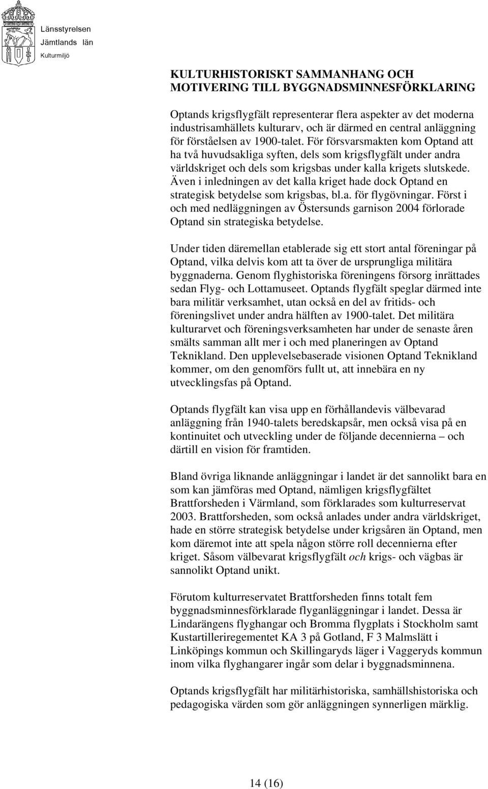 För försvarsmakten kom Optand att ha två huvudsakliga syften, dels som krigsflygfält under andra världskriget och dels som krigsbas under kalla krigets slutskede.