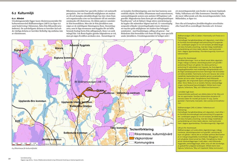 Sigtuna E18 Upplands-Bro kommun Märsta Sigtuna kommun Riksintresseområdet har speciella värden i ett nationellt perspektiv.