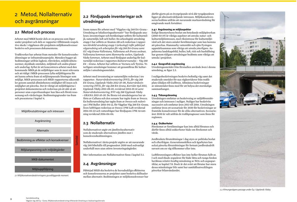 dokumenteras. Trafikverket har arbetat fram metoder för konsekvensbedömningar av infrastrukturprojekt.