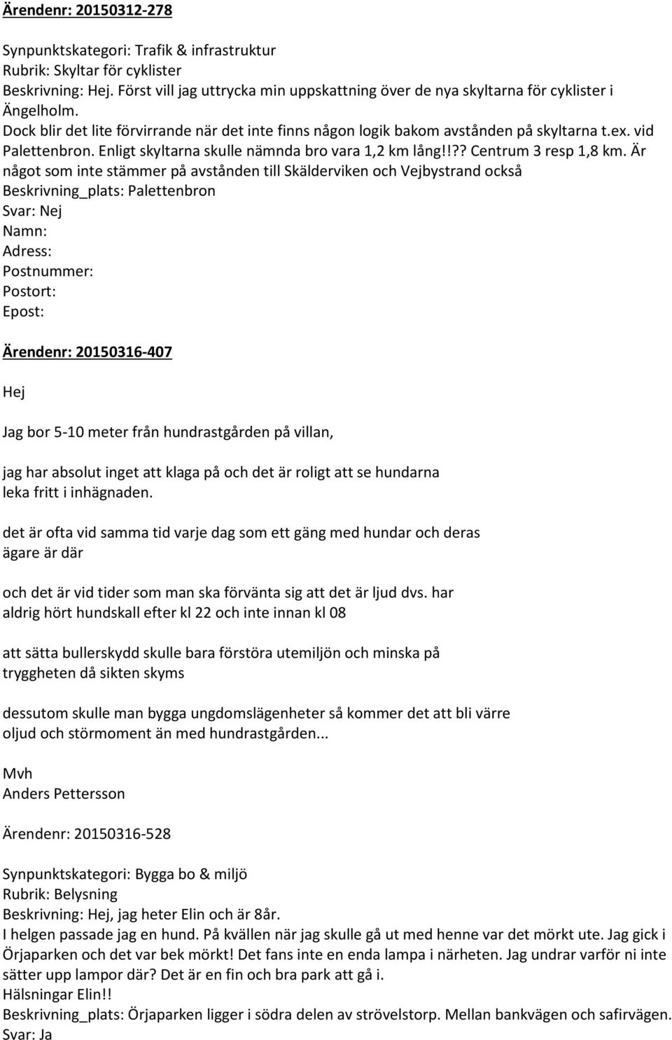 vid Palettenbron. Enligt skyltarna skulle nämnda bro vara 1,2 km lång!!?? Centrum 3 resp 1,8 km.