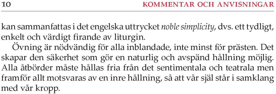 Övning är nödvändig för alla inblandade, inte minst för prästen.