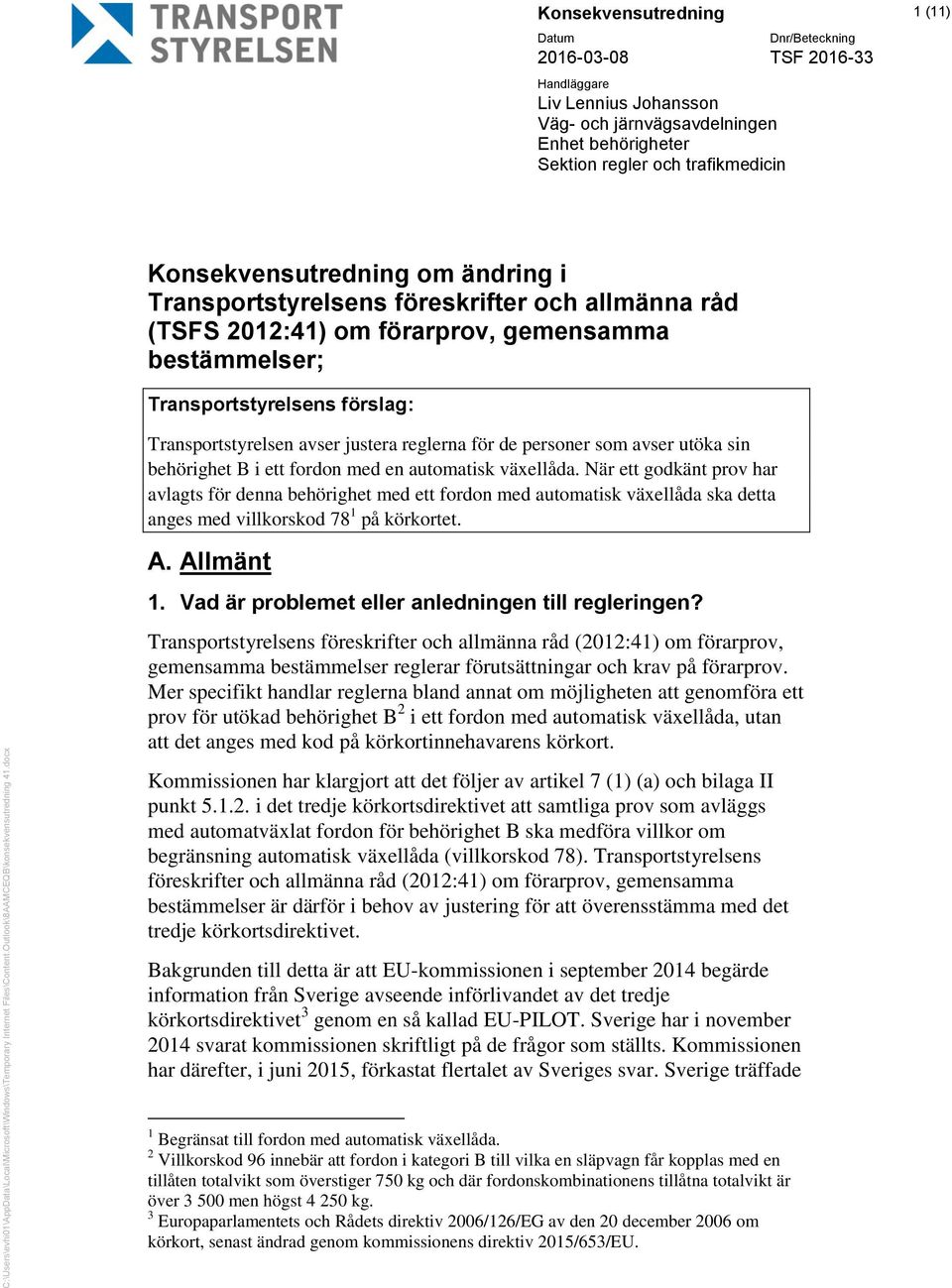 i Transportstyrelsens föreskrifter och allmänna råd (TSFS 2012:41) om förarprov, gemensamma bestämmelser; Transportstyrelsens förslag: Transportstyrelsen avser justera reglerna för de personer som