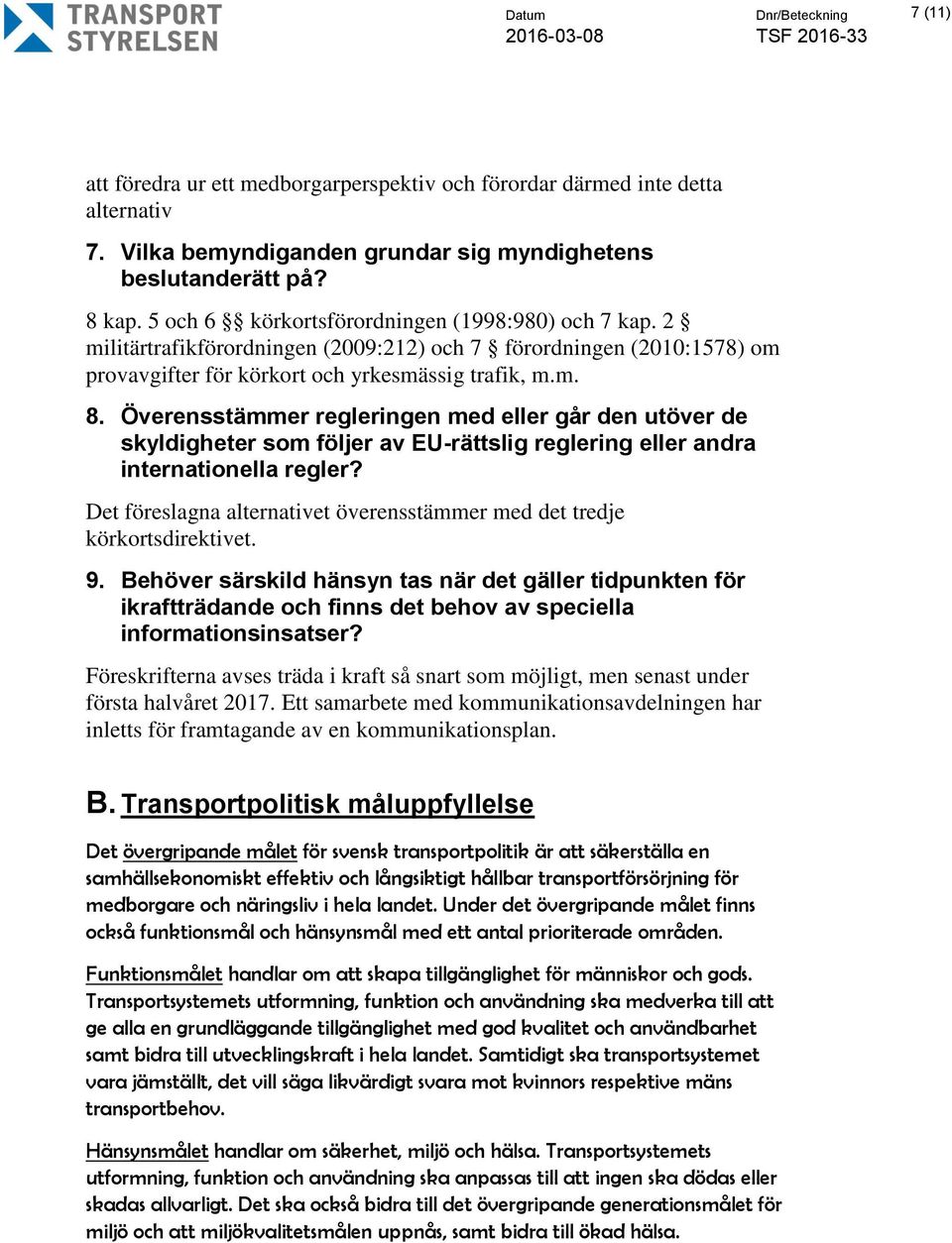 Överensstämmer regleringen med eller går den utöver de skyldigheter som följer av EU-rättslig reglering eller andra internationella regler?