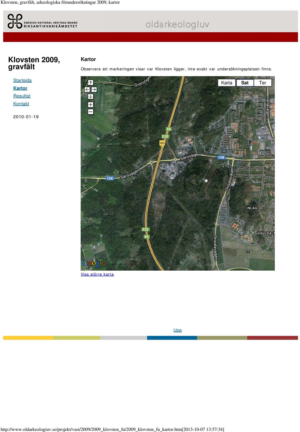 undersökningsplatsen finns. Karta Sat Ter Visa större karta http://www.