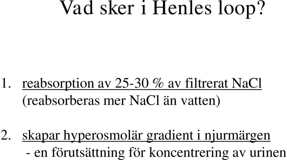 (reabsorberas mer NaCl än vatten) 2.