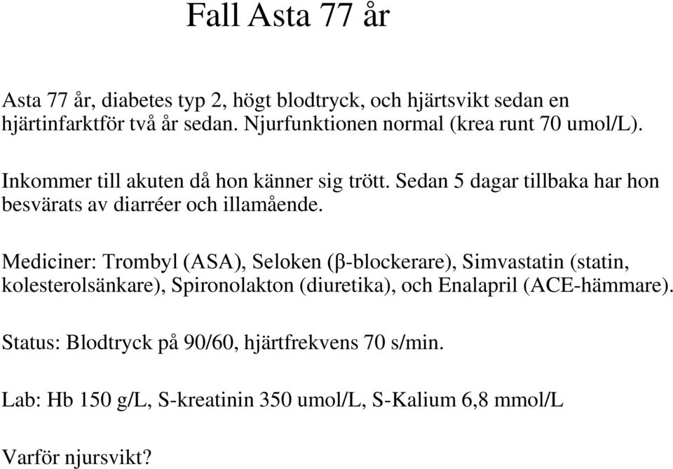 Sedan 5 dagar tillbaka har hon besvärats av diarréer och illamående.